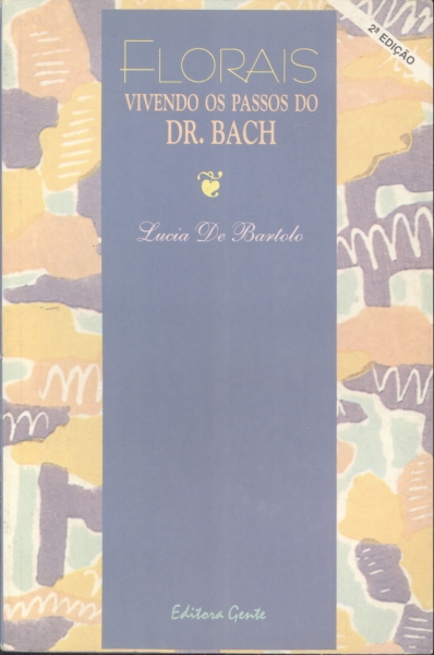 Florais - Vivendo os Passos do Dr. Bach