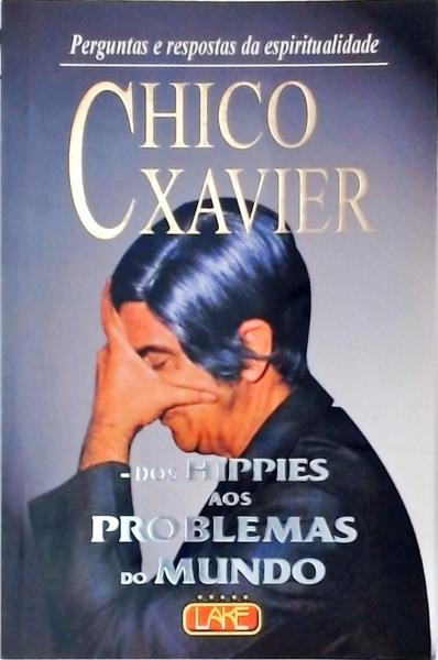 Chico Xavier: Dos Hippies Aos Problemas Do Mundo