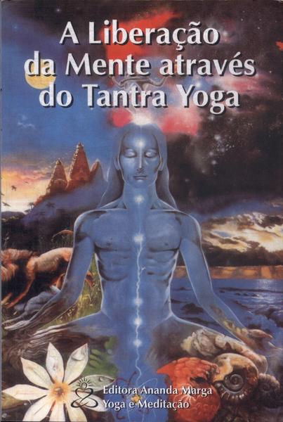 A Liberação Da Mente Através Do Tantra Yoga
