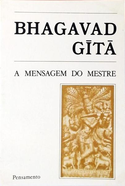 Bhagavad Gita: A Mensagem Do Mestre