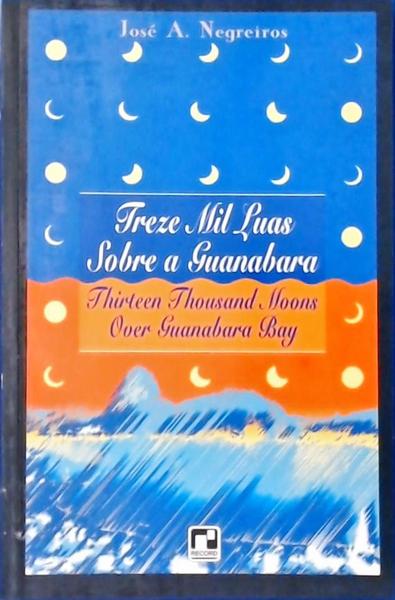 Treze Mil Luas Sobre A Guanabara - Thirteen Thousand Moons Over Guanabara Bay