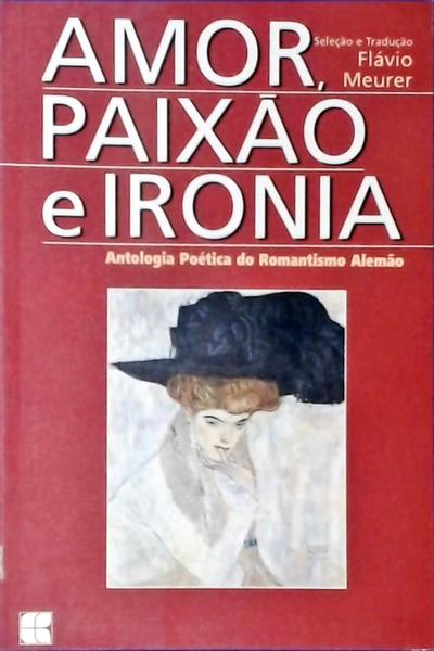 Amor, Paixão E Ironia