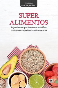 Coleção vida & equilíbrio - Superalimentos