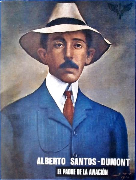 Alberto Santos-dumont: El Padre De La Aviación