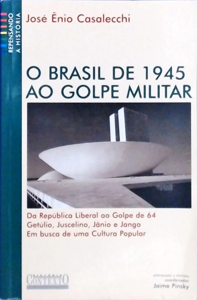 O Brasil De 1945 Ao Golpe Militar