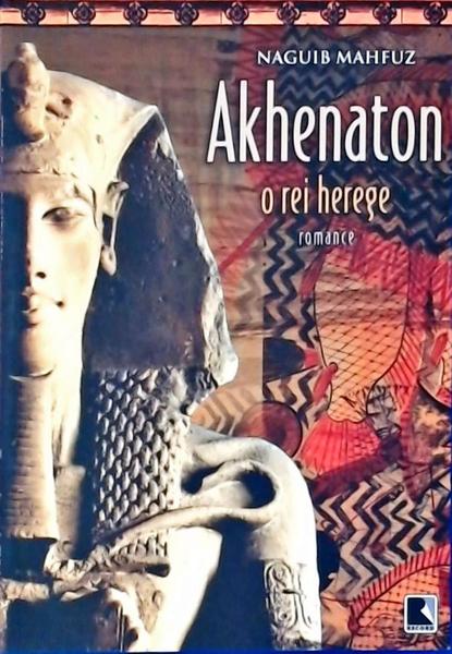 Akhenaton: O Rei Herege
