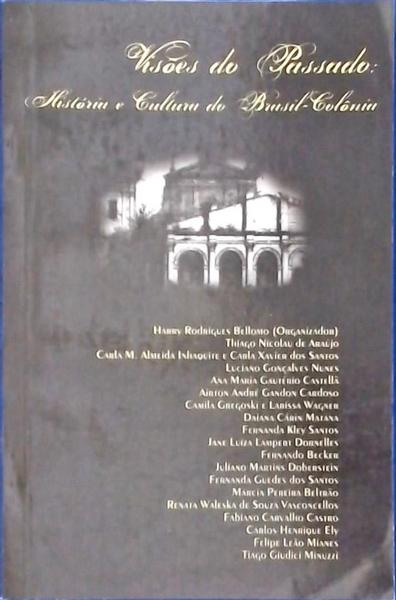 Visões Do Passado: História E Cultura Do Brasil Colônia