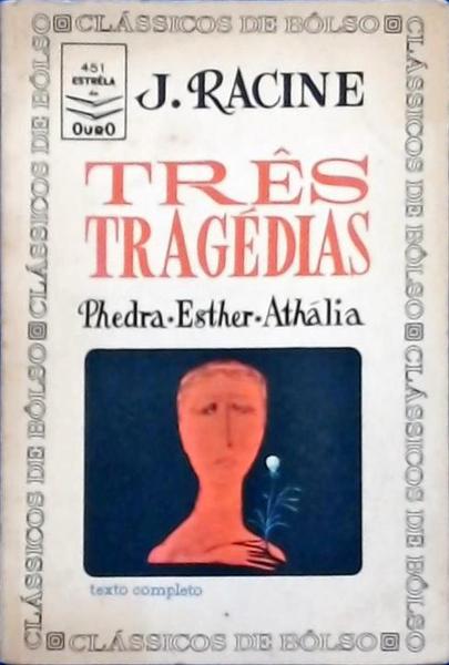 Três Tragédias: Phedra, Esther E Athália