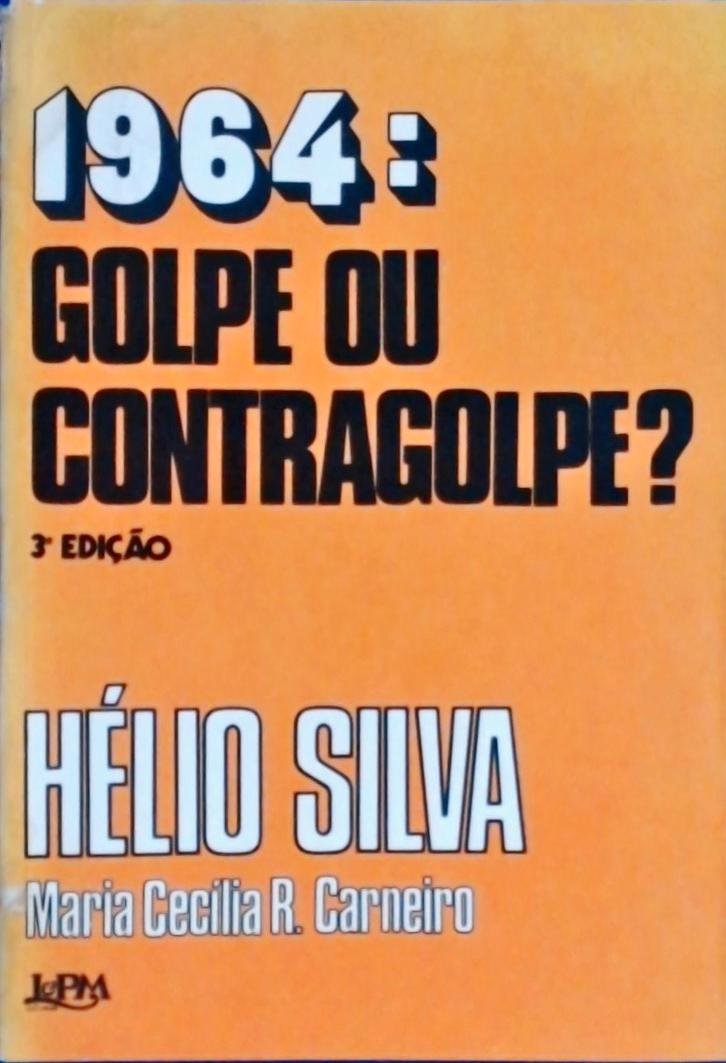 1964: Golpe Ou Contragolpe?