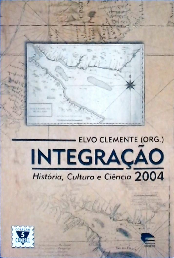 Integração - História , Cultura e Ciência - 2004 - Col. Conesul Vol. 5