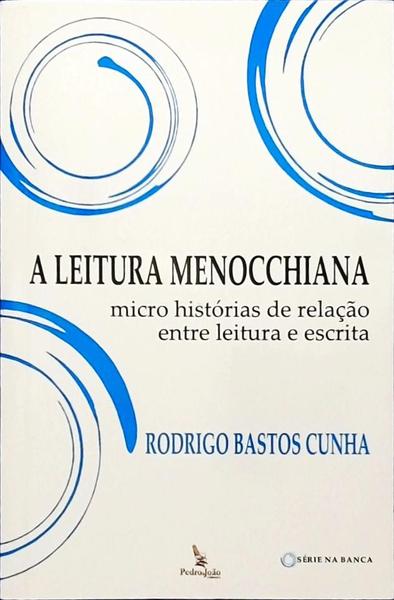 A Leitura Menocchiana: Micro Histórias De Relação Entre Leitura E Escrita