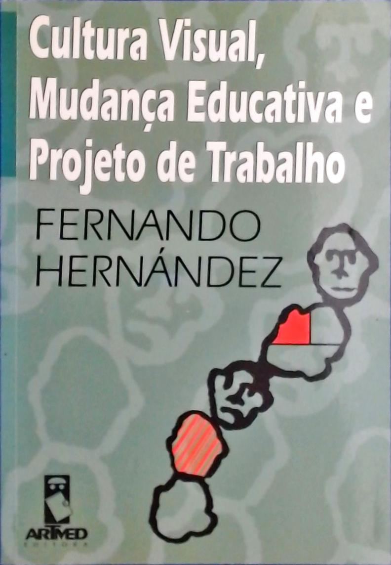 Cultura Visual, Mudança Educativa E Projeto De Trabalho