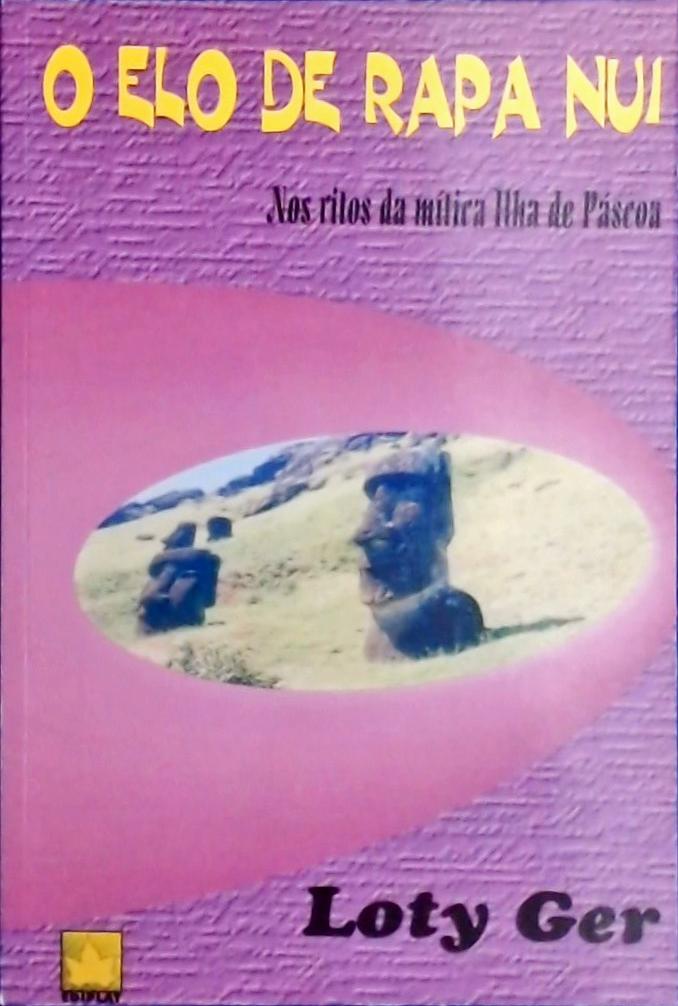 O Elo De Rapa Nui Nos Ritos Da Mitica Ilha De Páscoa