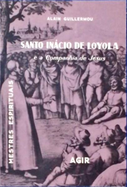 Santo Inácio De Loyola E A Companhia De Jesus