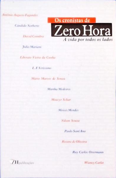 Os Cronistas De Zero Hora: A Vida Por Todos Os Lados