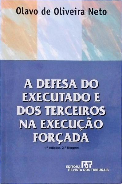 A Defesa Do Executado E Dos Terceiros Na Execução Forçada