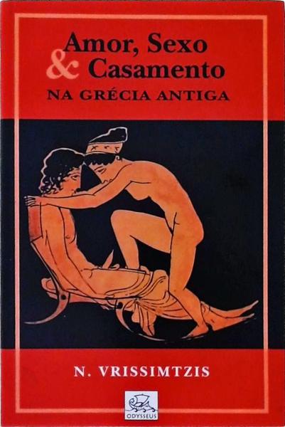 Amor, Sexo E Casamento Na Grécia Antiga
