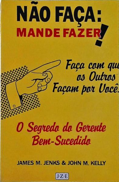 Não Faça: Mande Fazer!