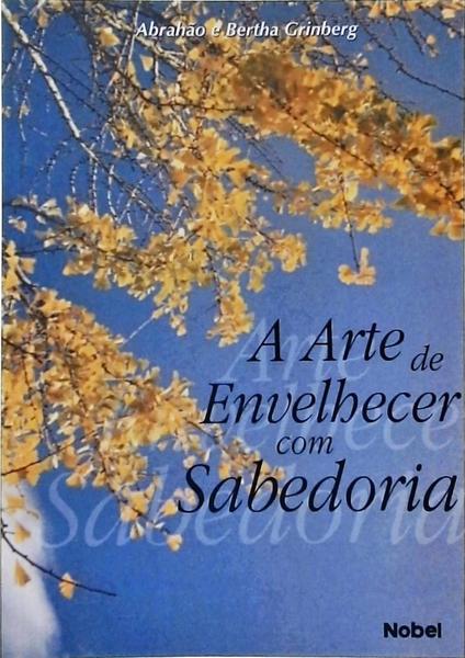 A Arte De Envelhecer Com Sabedoria