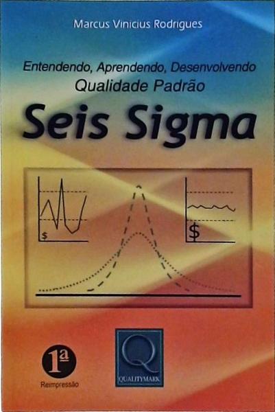 Entendendo, Aprendendo, Desenvolvendo Qualidade Padrão Seis Sigma