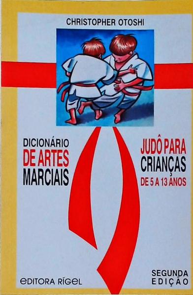 Dicionário De Artes Marciais: Judô Para Crianças De 5 A 13 Anos