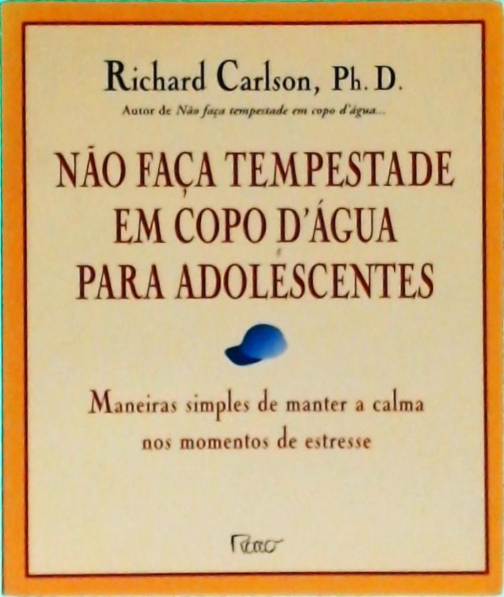 Não Faça Tempestade Em Copo D'Água Para Adolescentes