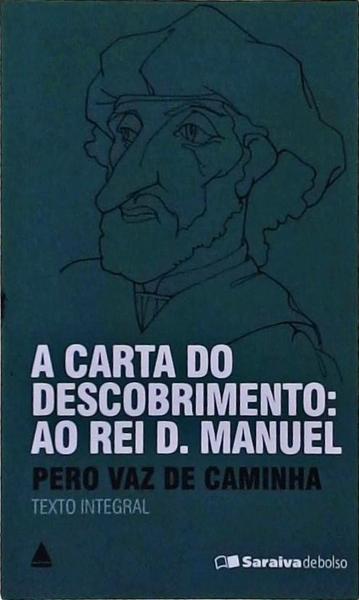 A Carta Do Descobrimento: Ao Rei D. Manuel