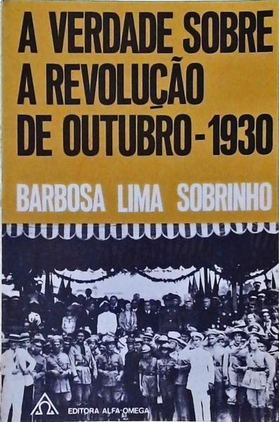 A Verdade Sobre A Revolução De Outubro-1930