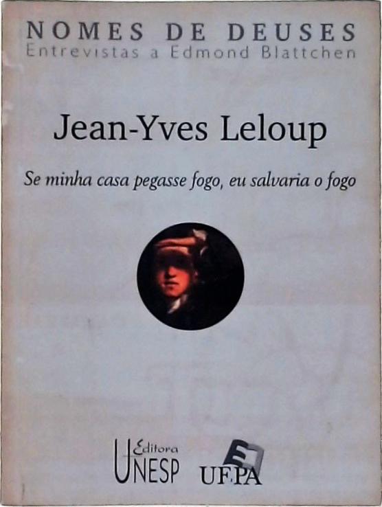 Jean-yves Leloup - Se Minha Casa Pegasse Fogo, Eu Salvaria O Fogo
