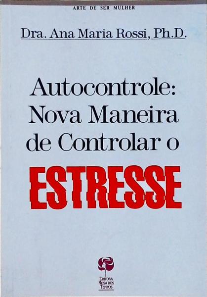 Autocontrole: Nova Maneira De Controlar O Estresse