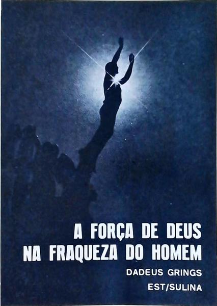 A Força De Deus Na Fraqueza Do Homem