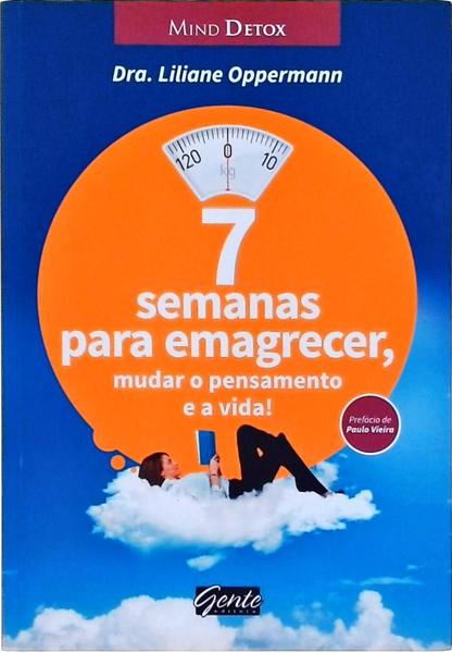 7 Semanas Para Emagrecer, Mudar O Pensamento E A Vida!