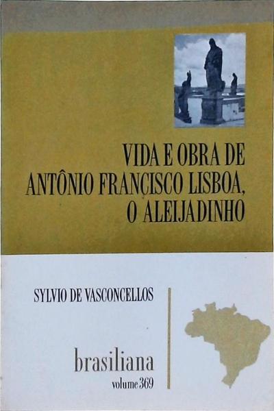 Vida E Obra De Antônio Francisco Lisboa, O Aleijadinho