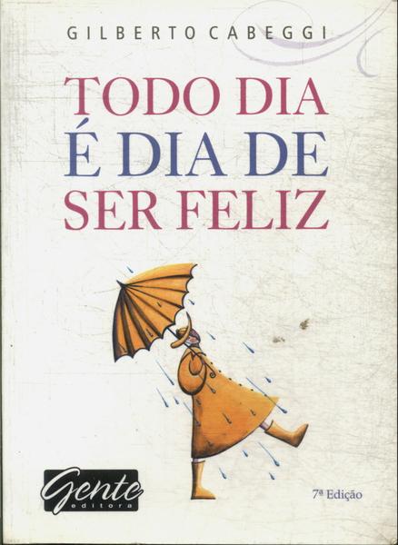 Todo Dia É Dia De Ser Feliz