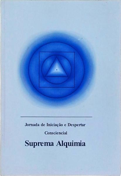 Suprema Alquimia - Jornada De Iniciação E Despertar Consciencial