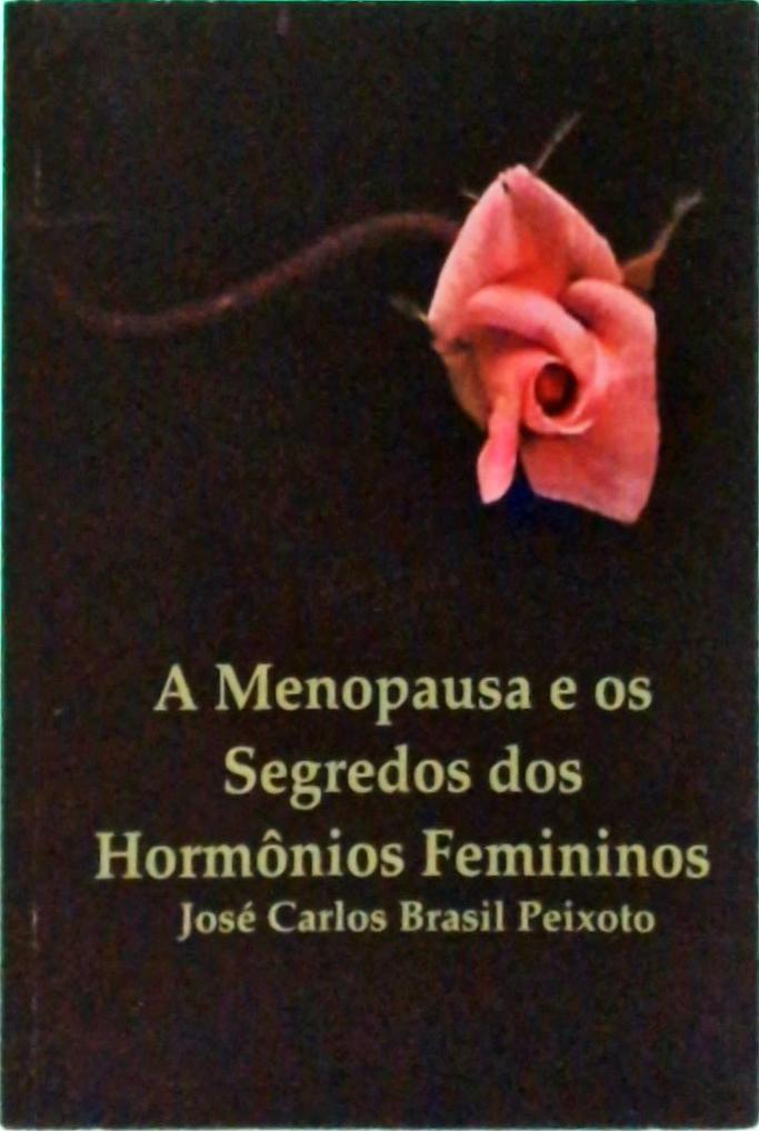 A Menopausa E Os Segredos Dos Hormônios Femininos