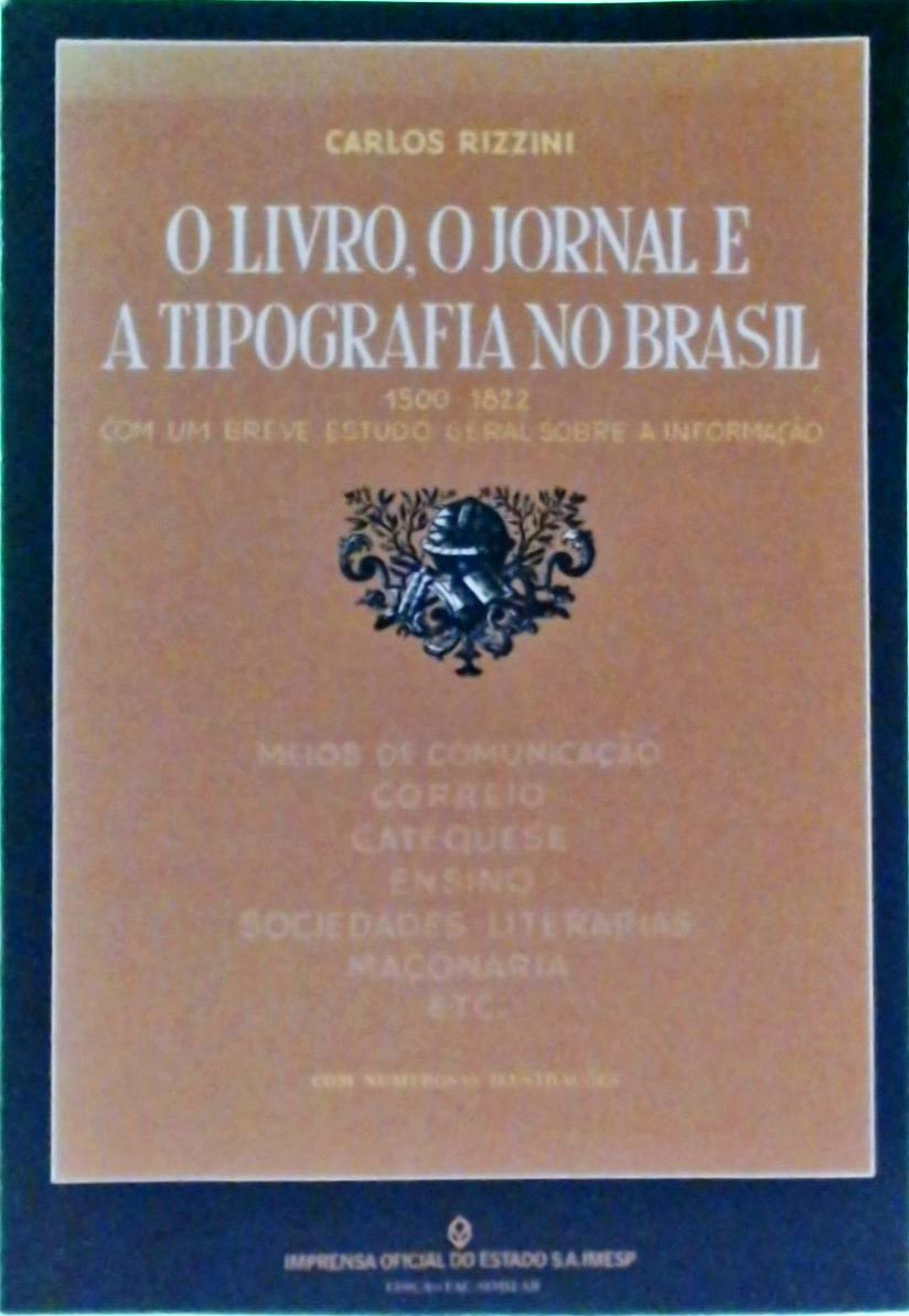 O Livro, O Jornal E A Tipografia No Brasil, 1500-1822