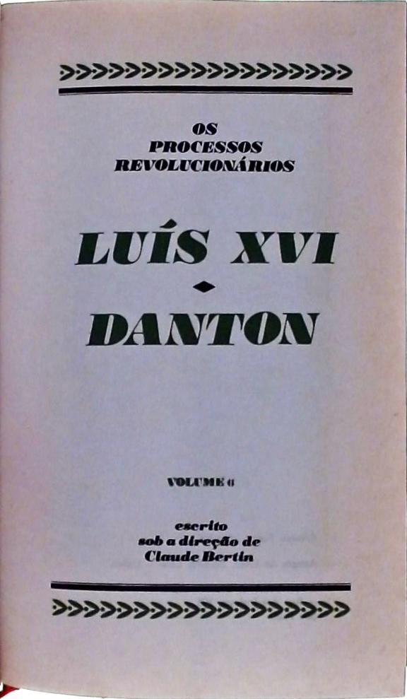 Os Grandes Julgamentos da História: Os Processos Revolucionários: Luís XVI - Danton
