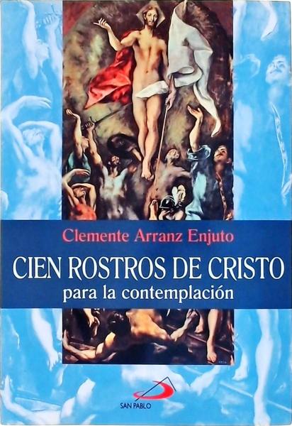 Cien Rostros De Cristo Para La Contemplación