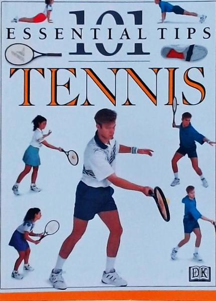 101 Essential Tips: Tennis