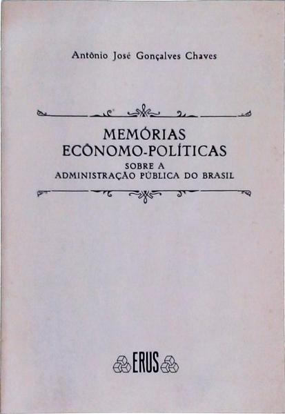 Memórias Ecônomo-Políticas Sobre A Administração Pública Do Brasil