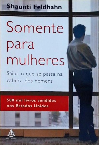 Somente Para Mulheres: Saiba O Que Se Passa Na Cabeça Dos Homens