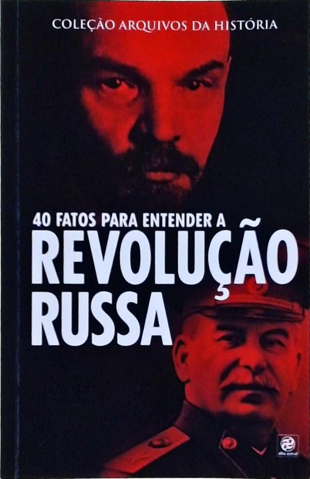 Coleção arquivos da história – 40 fatos para entender a Revolução Russa