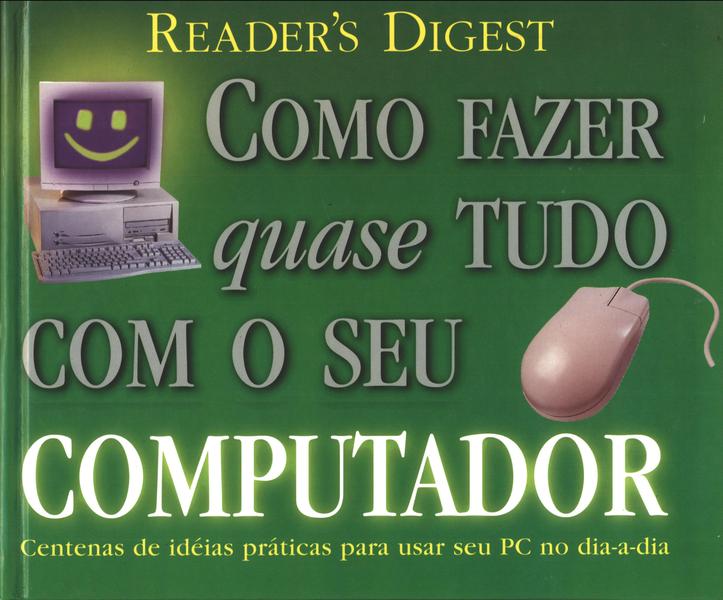 Como Fazer Quase Tudo Com Seu Computador