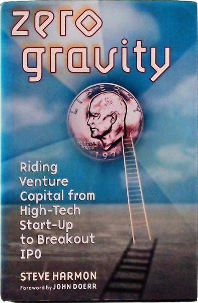 Zero Gravity: Riding Venture Capital From High-Tech Start-Up To Breakout Ipo