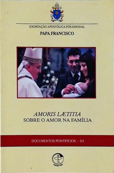 Amoris Laetitia: Sobre O Amor Na Família