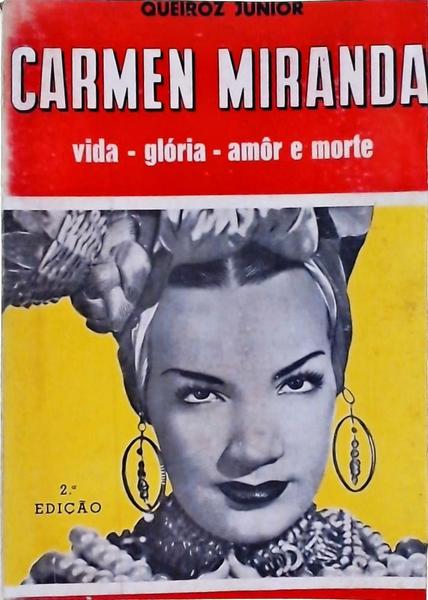 Carmen Miranda: Vida, Glória, Amôr E Morte