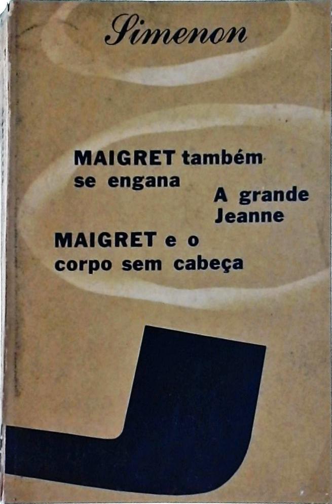Maigret Tambem se Engana - a Grande Jeanne - Maigret e o Corpo Sem Cabeça