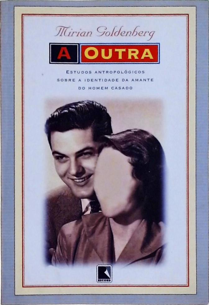 A Outra: Estudos Antropológicos Sobre A Identidade Da Amante Do Homem Casado