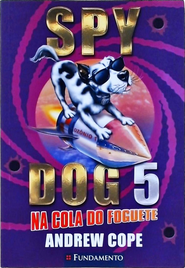 Spy Dog 5 - na Cola do Foguete